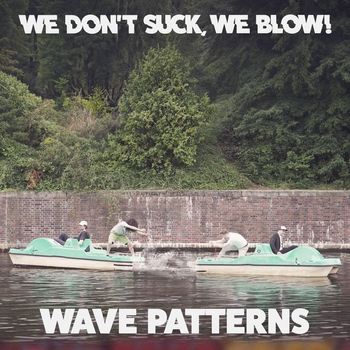 We Don't Suck, We Blow! - Wave Patterns