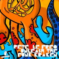 Pete Le Freq - Unleash the Funk Kraken