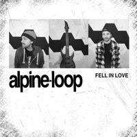 Alpine Loop - Fell In Love (Explicit)