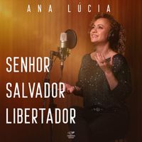 Ana Lucia - Senhor Salvador Libertador (Acústico)