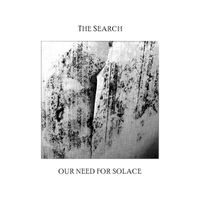 The Search - Our Need for Solace