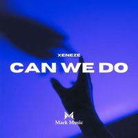 XENEZE - Can We Do