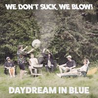 We don't suck, we blow! - Daydream in Blue