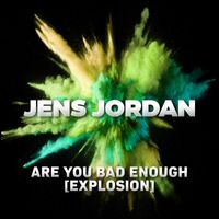 JENS JORDAN - Are You Bad Enough (Explosion)