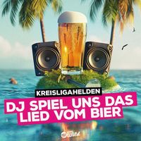Kreisligahelden - DJ Spiel uns das Lied vom Bier