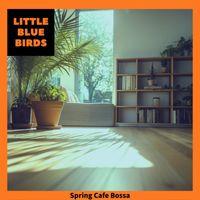 Little Blue Birds - Spring Cafe Bossa