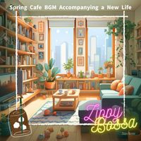 Zippy Bossa - Spring Cafe BGM Accompanying a New Life