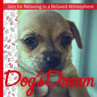 Dog’s Dream - Jazz for Relaxing in a Relaxed Atmosphere