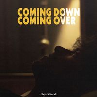 Riley Catherall - Coming Down, Coming Over