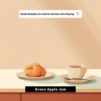 Green Apple Jam - Gentle Melodies of a Cafe for the New Life of Spring
