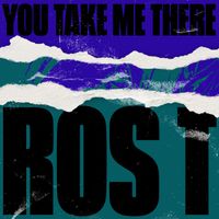 Ros T - You Take Me There
