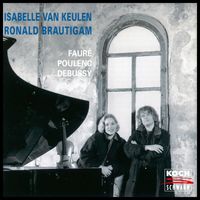 Isabelle van Keulen, Ronald Brautigam - Debussy: Violin Sonata in G Minor, CD 148 / Fauré: Violin Sonata No. 1 in A Major, Op. 13 / Poulenc: Violin Sonata, FP 119