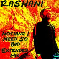 Rashani - Nothing I Need So Bad - Extended Mix