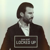 Sam Hunt - Locked Up