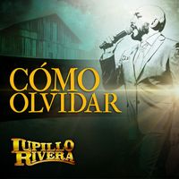 Lupillo Rivera - Cómo Olvidar