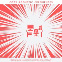 Cozy Acoustic Experiences - Background Music for Concentrating on Study