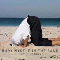 John Jenkins - Bury Myself in the Sand