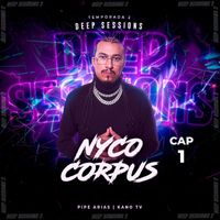 Nyco Corpus and Pipe Arias - Deep Sessions, Vol. 1