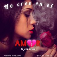 El Jota Music featuring Alzathe Produccer and Eder Andres - No cree en el amor