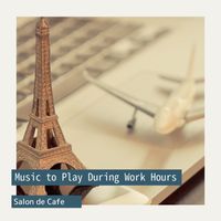 Salon de Café - Music to Play During Work Hours