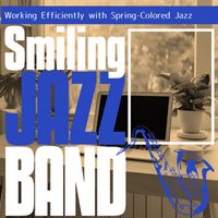 Smiling Jazz Band - Working Efficiently with Spring-Colored Jazz
