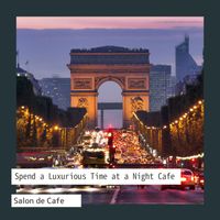 Salon de Café - Spend a Luxurious Time at a Night Cafe
