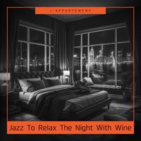 L'appartement - Jazz To Relax The Night With Wine