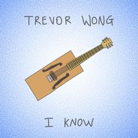 Trevor Wong - I Know
