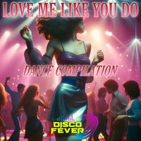 Disco Fever - Love Me Like You Do Compilation (Explicit)