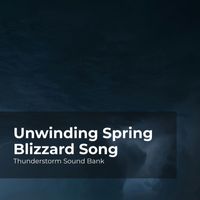 Thunderstorm Sound Bank, Sounds of Thunderstorms & Rain, Thunderstorms Sleep Sounds - Unwinding Spring Blizzard Song