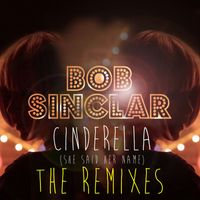 Bob Sinclar - Cinderella (She Said Her Name) (The Remixes)
