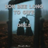 Gre.S - Don Bee Long To Give
