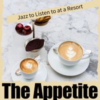 The Appetite - Jazz to Listen to at a Resort
