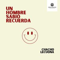 Chacho Lecuona - Un Hombre Sabio Recuerda