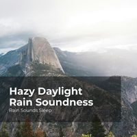 Rain Sounds Sleep, Rain Spa, Rain Sounds for Relaxation - Hazy Daylight Rain Soundness
