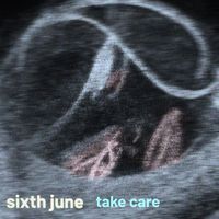 Sixth June - Take Care