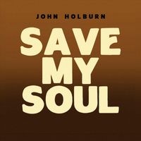 John Holburn - Save My Soul