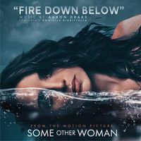 Aaron Drake - Fire Down Below (Music from the Motion Picture Some Other Woman)