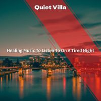 Quiet Villa - Healing Music To Listen To On A Tired Night