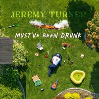 Jeremy Turner - Must've Been Drunk