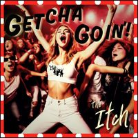 The Itch - Getcha Goin