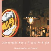 Strawberries & Cream - Comfortable Music Played At Night