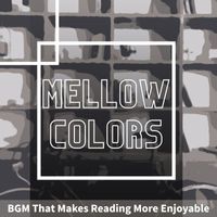 Mellow Colors - BGM That Makes Reading More Enjoyable