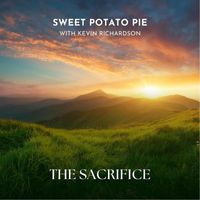 Sweet Potato Pie - The Sacrifice (feat. Kevin Richardson)