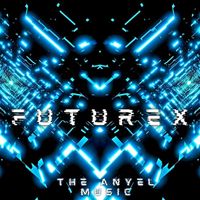 THE ANYEL MUSIC - FUTUREX (Explicit)