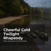 Rain Sounds & White Noise, Raindrops Sleep, Sleep Rain - Cheerful Cold Twilight Rhapsody