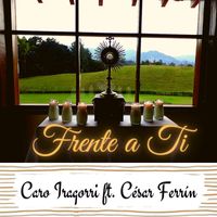Caro Iragorri feat. César Ferrín - Frente a Ti