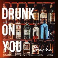 burke. - Drunk on You