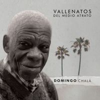 Domingo Chalá - Vallenatos Del Río Atrato