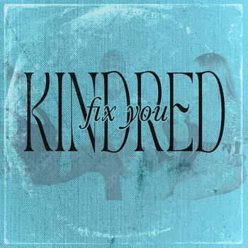 Kindred - Fix You